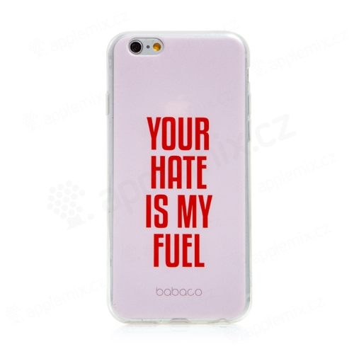 Kryt BABACO pre Apple iPhone 6 / 6S - gumový - Your hate is my fuel - ružový
